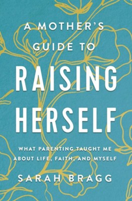 A Mother's Guide to Raising Herself Book