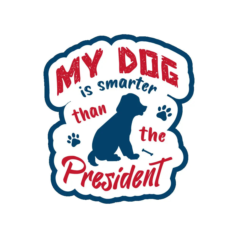 My Dog Is Smarted Than the President | Sticker