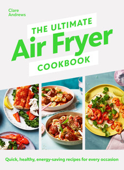 The Ultimate Air-Fryer Cookbook: Quick, Healthy, Low-Energy Recipes for Every Occasion