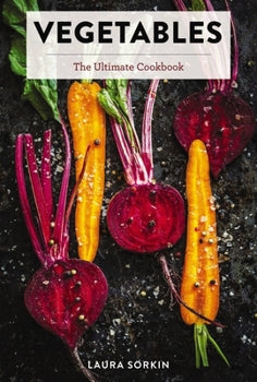 Vegetables: The Ultimate Cookbook Featuring 300+ Delicious Plant Based Recipes