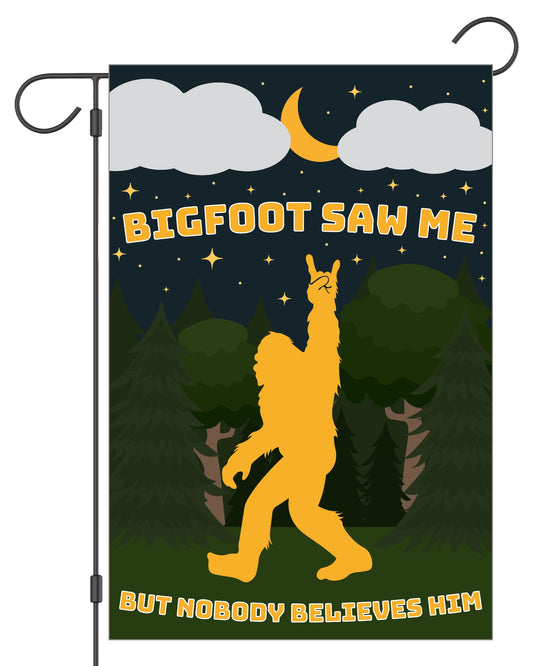 Bigfoot Saw Me but Nobody Believed Him Garden Flag