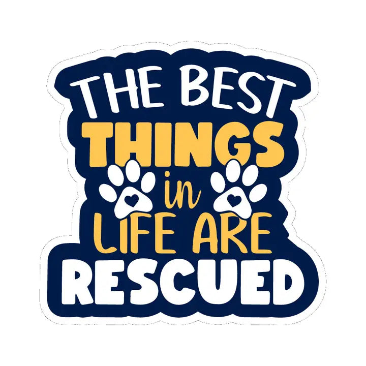 The Best Things In Life Are Rescued | Sticker